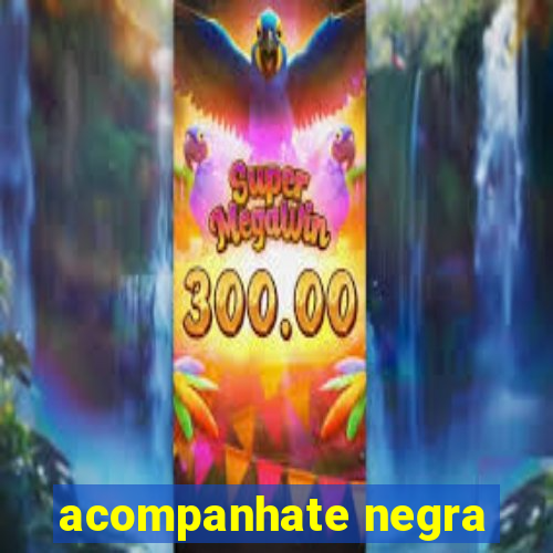 acompanhate negra